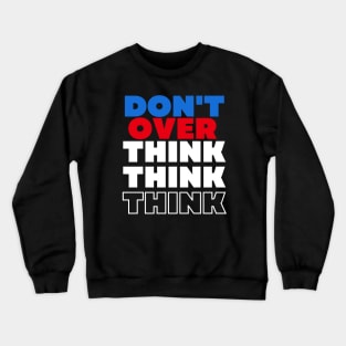 Don't Overthink Crewneck Sweatshirt